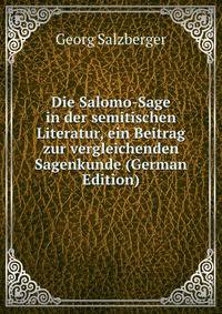 Die Salomo-Sage in der semitischen Literatur, ein Beitrag zur vergleichenden Sagenkunde (German Edition)