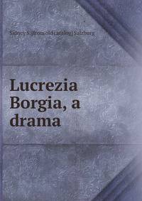 Lucrezia Borgia, a drama