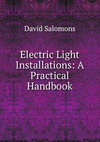 Electric Light Installations: A Practical Handbook