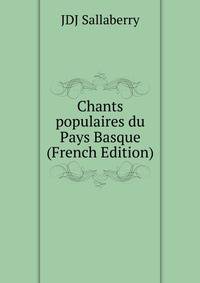 Chants populaires du Pays Basque (French Edition)