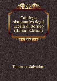 Catalogo sistematico degli uccelli di Borneo (Italian Edition)