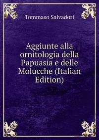 Aggiunte alla ornitologia della Papuasia e delle Molucche (Italian Edition)