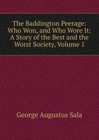 The Baddington Peerage: Who Won, and Who Wore It: A Story of the Best and the Worst Society, Volume 1