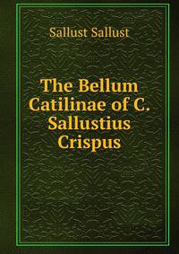 The Bellum Catilinae of C. Sallustius Crispus