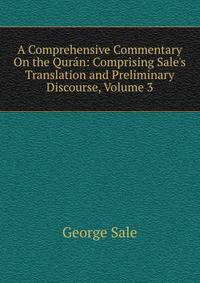 A Comprehensive Commentary On the Qur?n: Comprising Sale's Translation and Preliminary Discourse, Volume 3