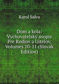 Dom a kola: Vychovatelsky asopis Pre Rodiov a Uitelov, Volumes 10-11 (Slovak Edition)
