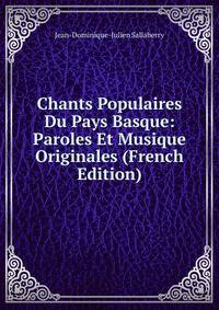 Chants Populaires Du Pays Basque: Paroles Et Musique Originales (French Edition)