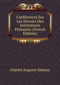 Conferences Sur Les Devoirs Des Instituteurs Primaires (French Edition)