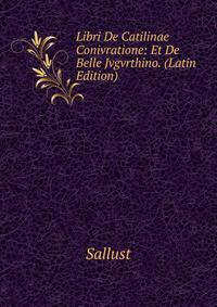 Libri De Catilinae Conivratione: Et De Belle Jvgvrthino. (Latin Edition)