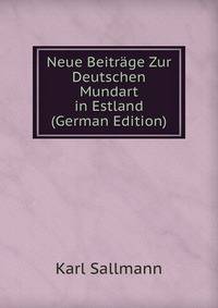 Neue Beitrage Zur Deutschen Mundart in Estland (German Edition)