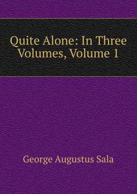 Quite Alone: In Three Volumes, Volume 1
