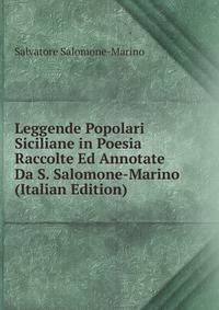 Leggende Popolari Siciliane in Poesia Raccolte Ed Annotate Da S. Salomone-Marino (Italian Edition)