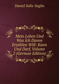 Mein Leben Und Was Ich Davon Erzahlen Will: Kann Und Darf, Volume 2 (German Edition)