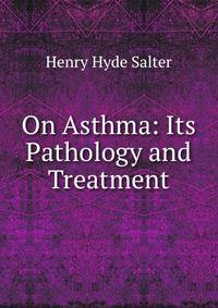 On Asthma: Its Pathology and Treatment