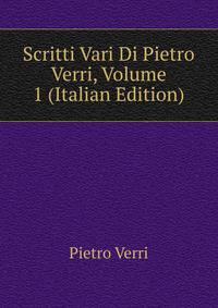 Scritti Vari Di Pietro Verri, Volume 1 (Italian Edition)