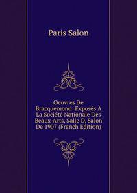 Oeuvres De Bracquemond: Exposes A La Societe Nationale Des Beaux-Arts, Salle D, Salon De 1907 (French Edition)