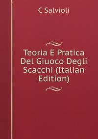 Teoria E Pratica Del Giuoco Degli Scacchi (Italian Edition)