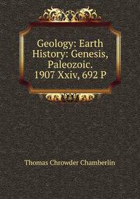 Geology: Earth History: Genesis, Paleozoic. 1907 Xxiv, 692 P