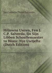 Hiljuwns Uwren, Fen J.C.P. Salverda, Ijn Sijn Libben Schoallemaester to Wons: Nye Uwtjefte (Dutch Edition)