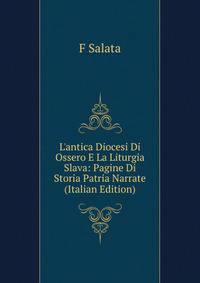 L'antica Diocesi Di Ossero E La Liturgia Slava: Pagine Di Storia Patria Narrate (Italian Edition)