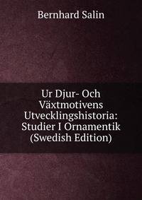 Ur Djur- Och Vaxtmotivens Utvecklingshistoria: Studier I Ornamentik (Swedish Edition)