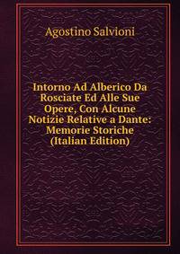 Intorno Ad Alberico Da Rosciate Ed Alle Sue Opere, Con Alcune Notizie Relative a Dante: Memorie Storiche (Italian Edition)