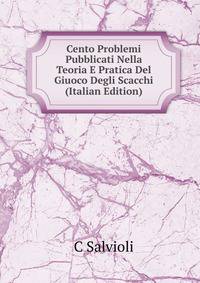 Cento Problemi Pubblicati Nella Teoria E Pratica Del Giuoco Degli Scacchi (Italian Edition)