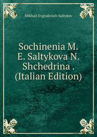 Sochinenia M.E. Saltykova N. Shchedrina . (Italian Edition)