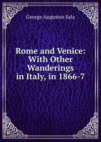 Rome and Venice: With Other Wanderings in Italy, in 1866-7