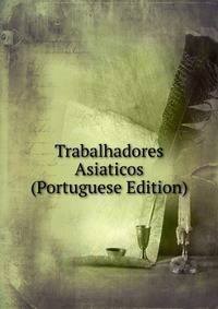 Trabalhadores Asiaticos (Portuguese Edition)