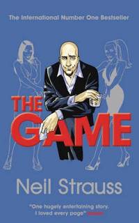 The Game: Penetrating the Secret Society of Pickup Artists