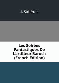 Les Soir?es Fantastiques De L'artilleur Baruch (French Edition)