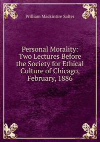 Personal Morality: Two Lectures Before the Society for Ethical Culture of Chicago, February, 1886