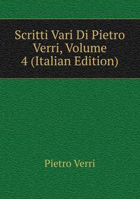 Scritti Vari Di Pietro Verri, Volume 4 (Italian Edition)
