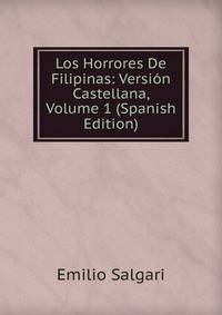 Los Horrores De Filipinas: Version Castellana, Volume 1 (Spanish Edition)