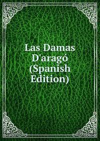 Las Damas D'arag? (Spanish Edition)