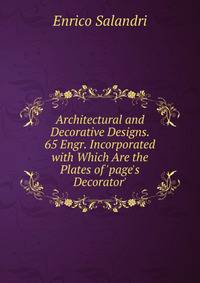 Architectural and Decorative Designs. 65 Engr. Incorporated with Which Are the Plates of 'page's Decorator'.