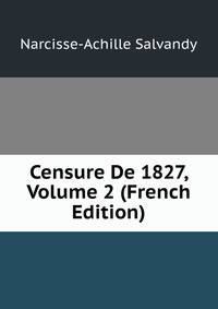 Censure De 1827, Volume 2 (French Edition)
