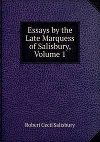 Essays by the Late Marquess of Salisbury, Volume 1
