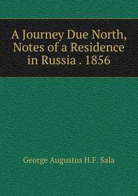 A Journey Due North, Notes of a Residence in Russia . 1856