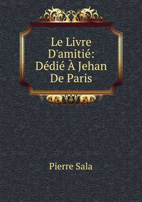 Le Livre D'amiti?: D?di? ? Jehan De Paris