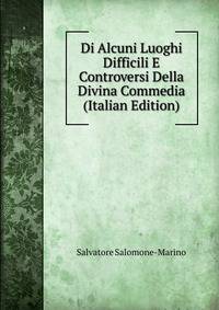 Di Alcuni Luoghi Difficili E Controversi Della Divina Commedia (Italian Edition)