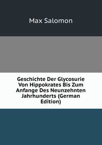 Geschichte Der Glycosurie Von Hippokrates Bis Zum Anfange Des Neunzehnten Jahrhunderts (German Edition)