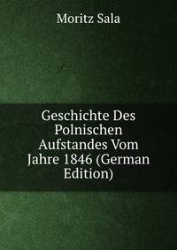 Geschichte Des Polnischen Aufstandes Vom Jahre 1846 (German Edition)