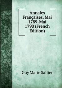 Annales Francaises, Mai 1789-Mai 1790 (French Edition)