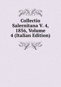 Collectio Salernitana V. 4, 1856, Volume 4 (Italian Edition)