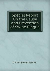 Special Report On the Cause and Prevention of Swine Plague