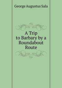 A Trip to Barbary by a Roundabout Route