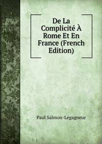 De La Complicite A Rome Et En France (French Edition)