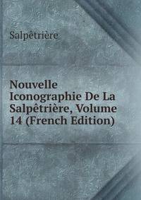 Nouvelle Iconographie De La Salpetriere, Volume 14 (French Edition)